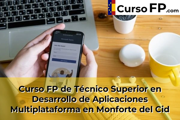 Curso FP de Técnico Superior en Desarrollo de Aplicaciones Multiplataforma en Monforte del Cid