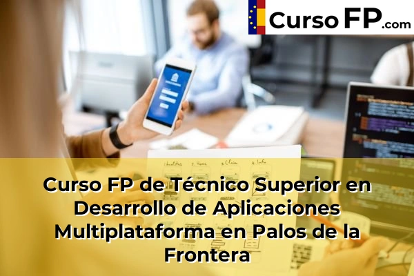 Curso FP de Técnico Superior en Desarrollo de Aplicaciones Multiplataforma en Bellavista 51 Curso FP de Técnico Superior en Desarrollo de Aplicaciones Multiplataforma en Palos de la Frontera