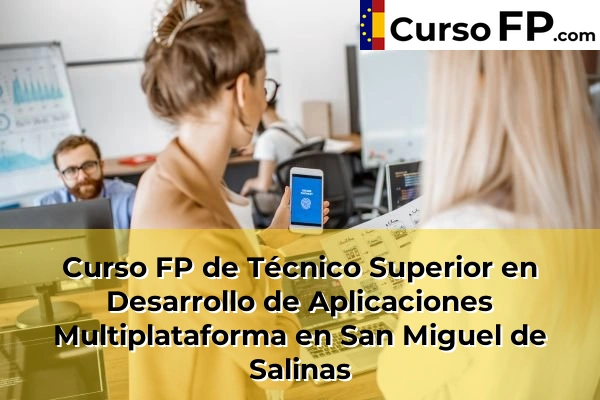 Curso FP de Técnico Superior en Desarrollo de Aplicaciones Multiplataforma en San Miguel de Salinas