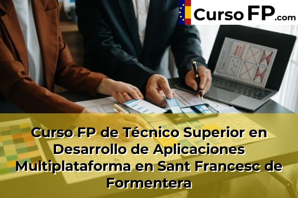 Curso FP de Técnico Superior en Desarrollo de Aplicaciones Multiplataforma en Pollença 75 Curso FP de Técnico Superior en Desarrollo de Aplicaciones Multiplataforma en Sant Francesc de Formentera
