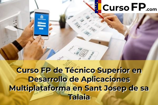 Curso FP de Técnico Superior en Desarrollo de Aplicaciones Multiplataforma en Pollença 78 Curso FP de Técnico Superior en Desarrollo de Aplicaciones Multiplataforma en Sant Josep de sa Talaia