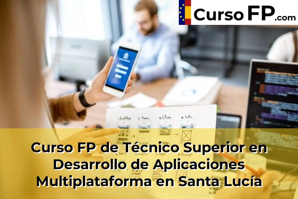 Curso FP de Técnico Superior en Desarrollo de Aplicaciones Multiplataforma en Santa Lucía