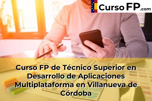 Curso FP de Técnico Superior en Desarrollo de Aplicaciones Multiplataforma en Guadalcázar 67 Curso FP de Técnico Superior en Desarrollo de Aplicaciones Multiplataforma en Villanueva de Córdoba