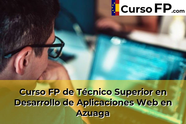 Curso FP de Técnico Superior en Desarrollo de Aplicaciones Web en Fuente de Cantos 31 Curso FP de Técnico Superior en Desarrollo de Aplicaciones Web en Azuaga