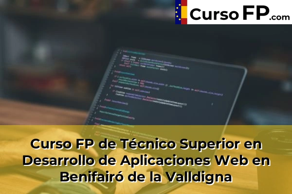 Curso FP de Técnico Superior en Desarrollo de Aplicaciones Web en Gestalgar 69 Curso FP de Técnico Superior en Desarrollo de Aplicaciones Web en Benifairó de la Valldigna