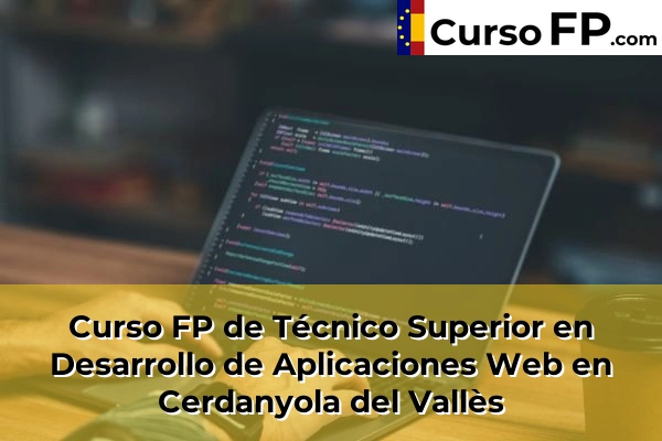 Curso FP de Técnico Superior en Desarrollo de Aplicaciones Web en Cerdanyola del Vallès