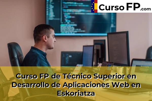 Curso FP de Técnico Superior en Desarrollo de Aplicaciones Web en Zarautz 44 Curso FP de Técnico Superior en Desarrollo de Aplicaciones Web en Eskoriatza