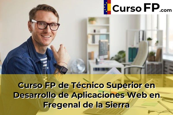 Curso FP de Técnico Superior en Desarrollo de Aplicaciones Web en Fuente de Cantos 35 Curso FP de Técnico Superior en Desarrollo de Aplicaciones Web en Fregenal de la Sierra