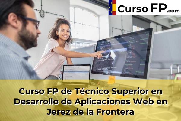 Curso FP de Técnico Superior en Desarrollo de Aplicaciones Web en Las Lomas 47 Curso FP de Técnico Superior en Desarrollo de Aplicaciones Web en Jerez de la Frontera