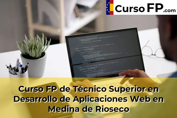 Curso FP de Técnico Superior en Desarrollo de Aplicaciones Web en Simancas 35 Curso FP de Técnico Superior en Desarrollo de Aplicaciones Web en Medina de Rioseco