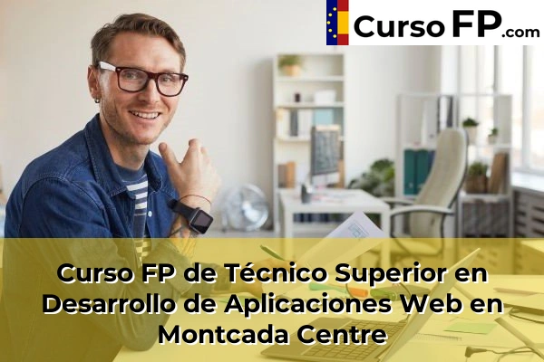 Curso FP de Técnico Superior en Desarrollo de Aplicaciones Web en Montcada Centre