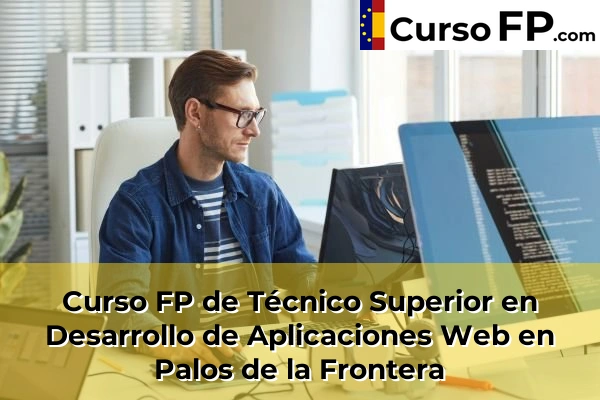 Curso FP de Técnico Superior en Desarrollo de Aplicaciones Web en Corrales 51 Curso FP de Técnico Superior en Desarrollo de Aplicaciones Web en Palos de la Frontera