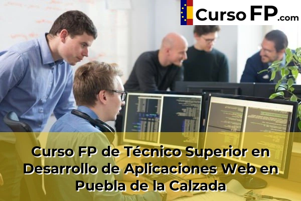 Curso FP de Técnico Superior en Desarrollo de Aplicaciones Web en Fuente de Cantos 46 Curso FP de Técnico Superior en Desarrollo de Aplicaciones Web en Puebla de la Calzada
