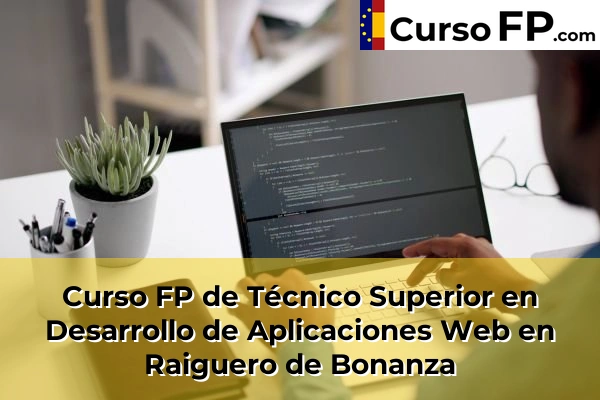 Curso FP de Técnico Superior en Desarrollo de Aplicaciones Web en Aspe 94 Curso FP de Técnico Superior en Desarrollo de Aplicaciones Web en Raiguero de Bonanza
