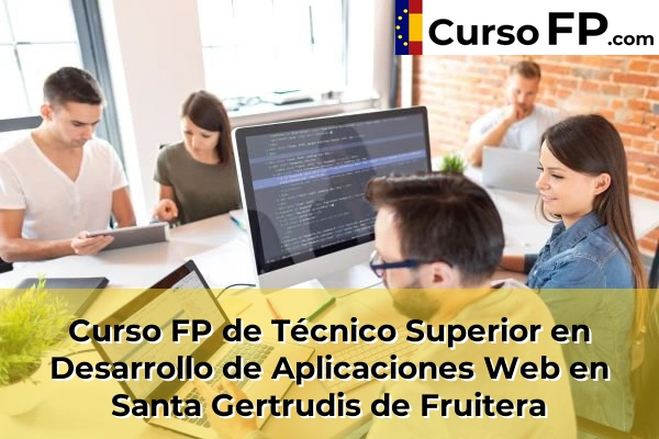 Curso FP de Técnico Superior en Desarrollo de Aplicaciones Web en Santa Gertrudis de Fruitera