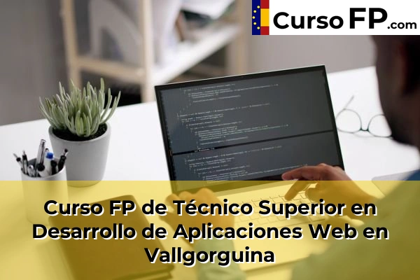 Curso FP de Técnico Superior en Desarrollo de Aplicaciones Web en Vallgorguina