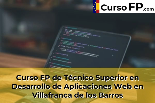 Curso FP de Técnico Superior en Desarrollo de Aplicaciones Web en Fuente de Cantos 50 Curso FP de Técnico Superior en Desarrollo de Aplicaciones Web en Villafranca de los Barros