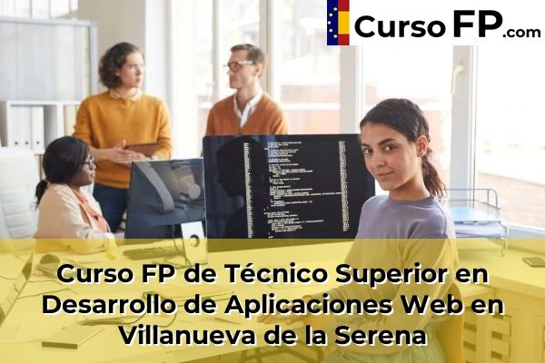 Curso FP de Técnico Superior en Desarrollo de Aplicaciones Web en Fuente de Cantos 51 Curso FP de Técnico Superior en Desarrollo de Aplicaciones Web en Villanueva de la Serena