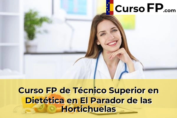 Curso FP de Técnico Superior en Dietética en Adra 45 Curso FP de Técnico Superior en Dietética en El Parador de las Hortichuelas