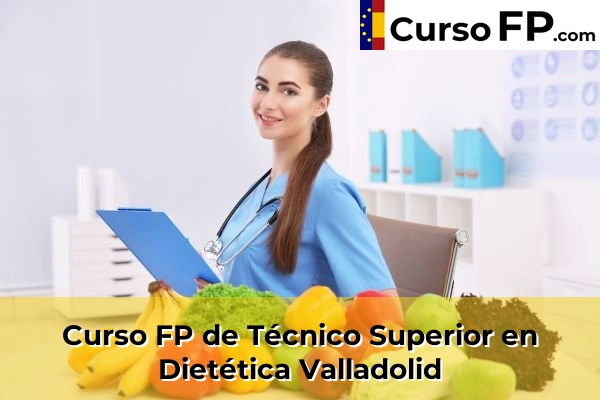 Curso FP de Técnico Superior en Dietética en la provincia de Valladolid