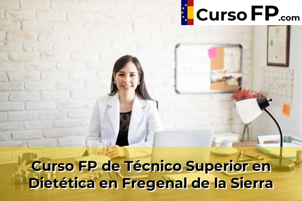 Curso FP de Técnico Superior en Dietética en Puebla de Alcocer 35 Curso FP de Técnico Superior en Dietética en Fregenal de la Sierra