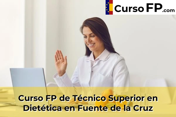 Curso FP de Técnico Superior en Dietética en Fuente de la Cruz