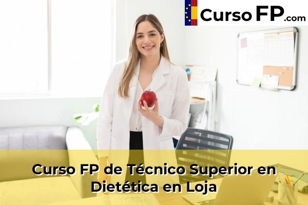 Curso FP de Técnico Superior en Dietética en Cájar 60 Curso FP de Técnico Superior en Dietética en Loja