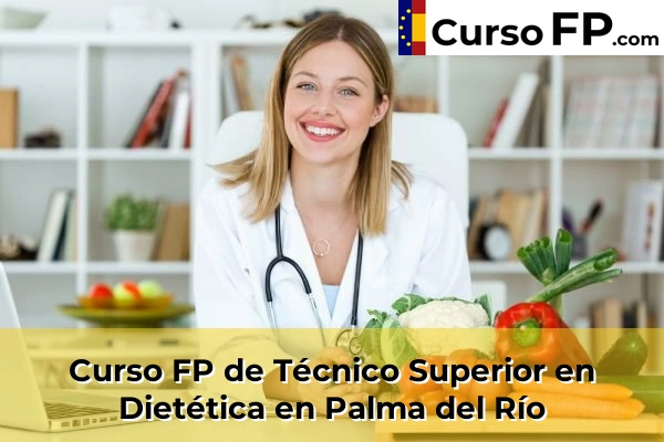 Curso FP de Técnico Superior en Dietética en Alcolea 53 Curso FP de Técnico Superior en Dietética en Palma del Río