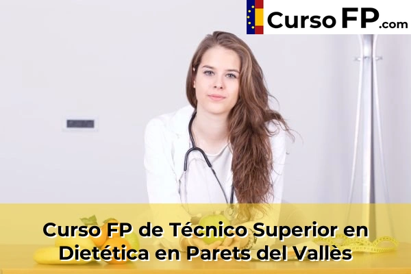 Curso FP de Técnico Superior en Dietética en Cubelles 104 Curso FP de Técnico Superior en Dietética en Parets del Vallès