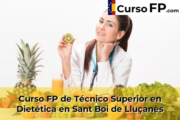 Curso FP de Técnico Superior en Dietética en Cubelles 119 Curso FP de Técnico Superior en Dietética en Sant Boi de Lluçanès