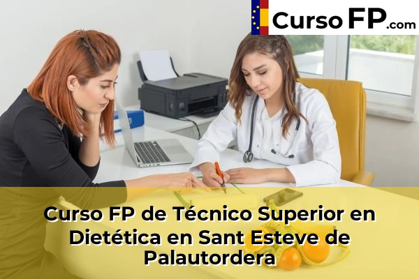 Curso FP de Técnico Superior en Dietética en Cubelles 122 Curso FP de Técnico Superior en Dietética en Sant Esteve de Palautordera