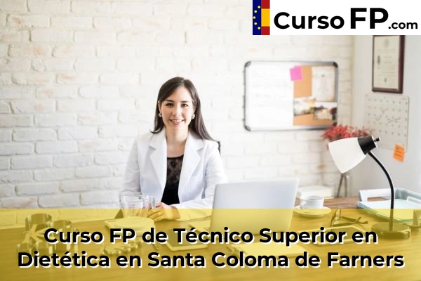 Curso FP de Técnico Superior en Dietética en Palamós 58 Curso FP de Técnico Superior en Dietética en Santa Coloma de Farners