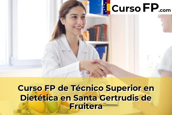 Curso FP de Técnico Superior en Dietética en Santa Gertrudis de Fruitera