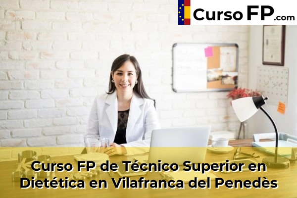 Curso FP de Técnico Superior en Dietética en Cubelles 160 Curso FP de Técnico Superior en Dietética en Vilafranca del Penedès