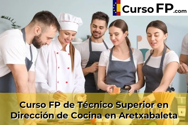 Curso FP de Técnico Superior en Dirección de Cocina en Soraluze-Placencia de las Armas 32 Curso FP de Técnico Superior en Dirección de Cocina en Aretxabaleta