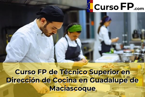 Curso FP de Técnico Superior en Dirección de Cocina en San Pedro del Pinatar 64 Curso FP de Técnico Superior en Dirección de Cocina en Guadalupe de Maciascoque