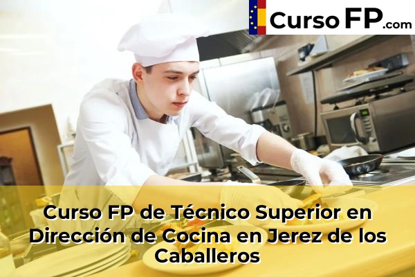 Curso FP de Técnico Superior en Dirección de Cocina en Jerez de los Caballeros