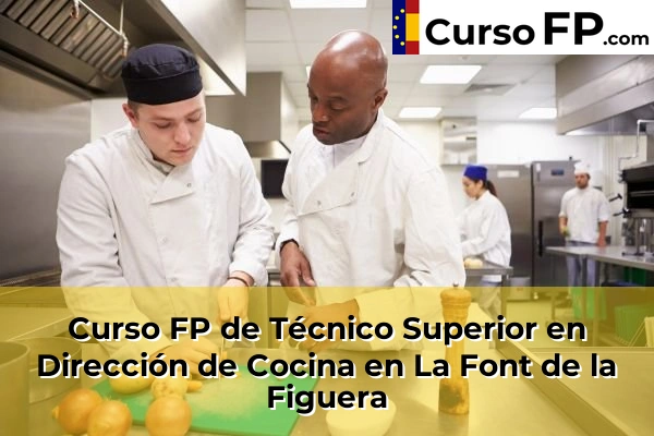 Curso FP de Técnico Superior en Dirección de Cocina en La Font de la Figuera