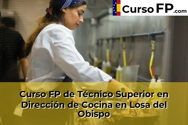 Curso FP de Técnico Superior en Dirección de Cocina en Losa del Obispo