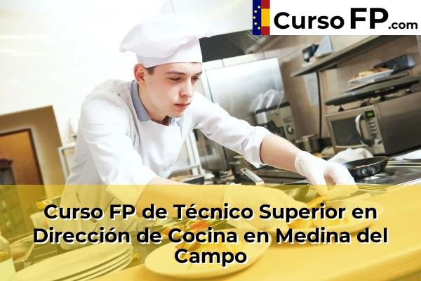 Curso FP de Técnico Superior en Dirección de Cocina en Medina del Campo
