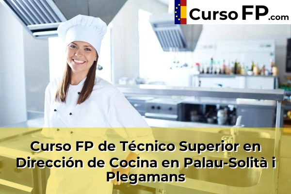Curso FP de Técnico Superior en Dirección de Cocina en Palau-Solità i Plegamans
