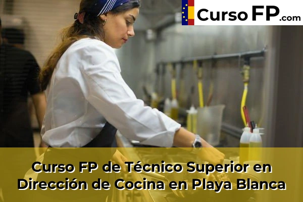 Curso FP de Técnico Superior en Dirección de Cocina en Playa Blanca