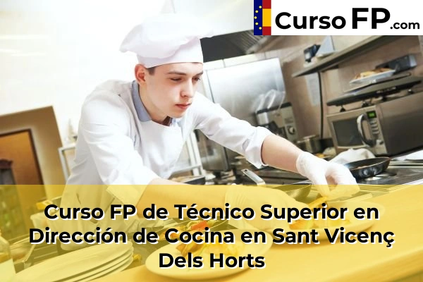 Curso FP de Técnico Superior en Dirección de Cocina en Sant Vicenç Dels Horts