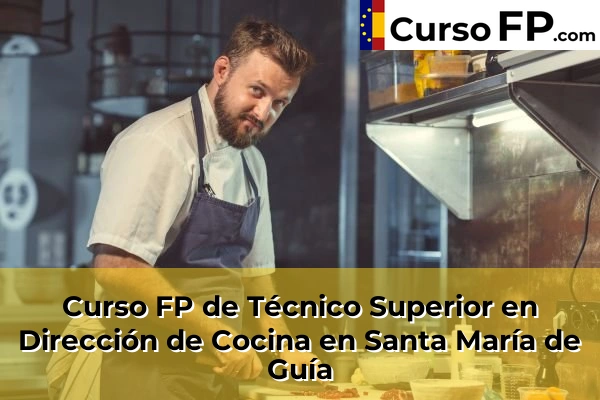 Curso FP de Técnico Superior en Dirección de Cocina en Santa María de Guía