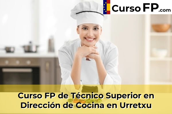 Curso FP de Técnico Superior en Dirección de Cocina en Soraluze-Placencia de las Armas 69 Curso FP de Técnico Superior en Dirección de Cocina en Urretxu