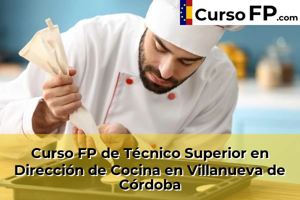 Curso FP de Técnico Superior en Dirección de Cocina en Villanueva de Córdoba