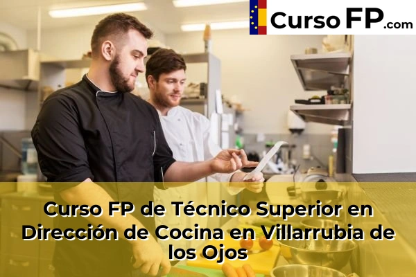 Curso FP de Técnico Superior en Dirección de Cocina en Socuéllamos 47 Curso FP de Técnico Superior en Dirección de Cocina en Villarrubia de los Ojos