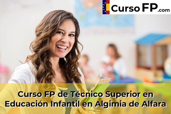 Curso FP de Técnico Superior en Educación Infantil en Xeraco 51 Curso FP de Técnico Superior en Educación Infantil en Algimia de Alfara