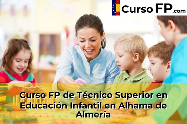 Curso FP de Técnico Superior en Educación Infantil en Alhama de Almería