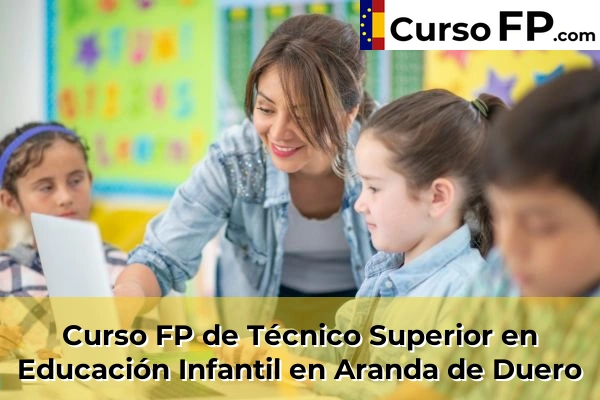 Curso FP de Técnico Superior en Educación Infantil en La Puebla de Arganzón 30 Curso FP de Técnico Superior en Educación Infantil en Aranda de Duero